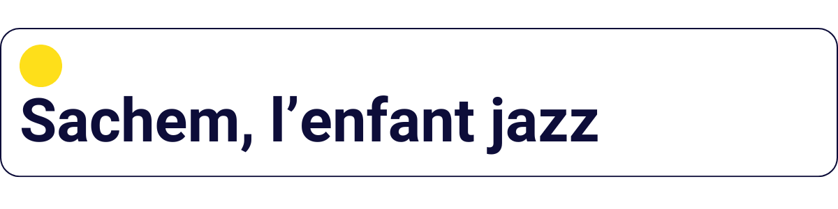 Sachem, l'enfant jazz